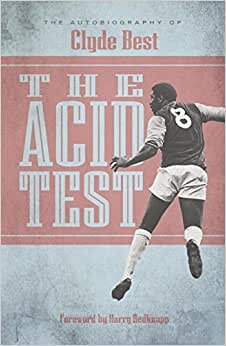 The Acid Test: The Autobiography of Clyde Best indir