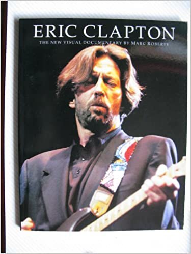 Eric Clapton Visual Documentary: A Visual Documentary