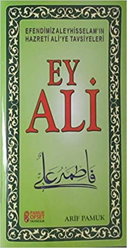 Ey Ali Efendimiz Aleyhisselam'in Hazreti Ali'ye Tavsiyeleri: Efendimiz Aleyhisselam'ın Hazreti Ali'ye Tavsiyeleri indir
