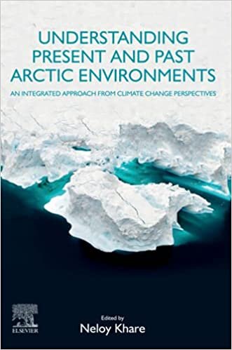 Understanding Present and Past Arctic Environments: An Integrated Approach from Climate Change Perspectives indir