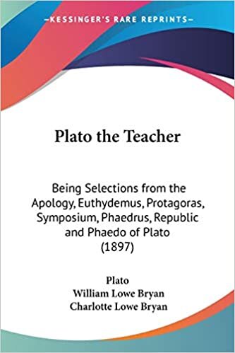 Plato the Teacher: Being Selections from the Apology, Euthydemus, Protagoras, Symposium, Phaedrus, Republic and Phaedo of Plato (1897)