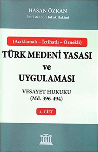 Türk Medeni Yasası ve Uygulaması - 4. Cilt: Vesayet Hukuku (Md. 396 - 494)