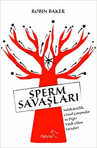 Sperm Savaşları: Sadakatsizlik, Cinsel Çatışmalar ve Diğer Yatak Odası Savaşları