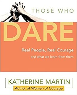 Those Who Dare: Stories of Courage from the People Who Lived Them
