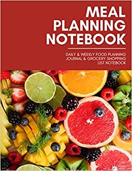 Meal Planning Notebook: Daily & Weekly Food Preparation Journal, Diet Planner & Grocery Shopping List Notepad for Family Menu Planning, Weight Loss, & Grocery Checklist Organizer for Women