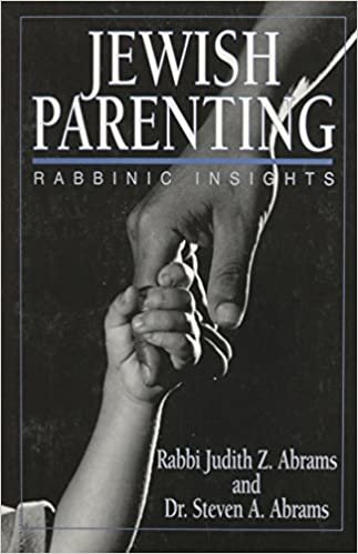 Jewish Parenting: Rabbinic Insights: Rabbic Insights