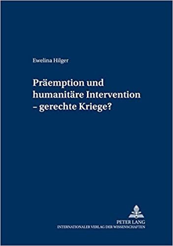 Präemption und humanitäre Intervention – gerechte Kriege? (Internationale Sicherheit, Band 4) indir