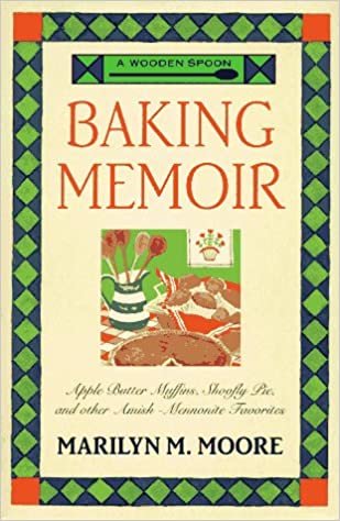 A Wooden Spoon Baking Memoir: Apple-Butter Muffins, Shoofly Pie and Other Amish - Mennonite Favorites
