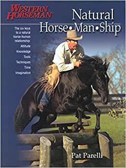 Natural Horse-Man-Ship: Six Keys to a Natural Horse-Human Relationship: The Six Keys to a Natural Horse-human Relationship (Western horseman)