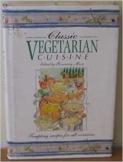 Classic Vegetarian Cuisine: Tempting Recipes for All Occasions (Classic cuisine)