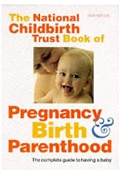 The National Childbirth Trust Book of Pregnancy, Birth, and Parenthood (Oxford paperbacks)