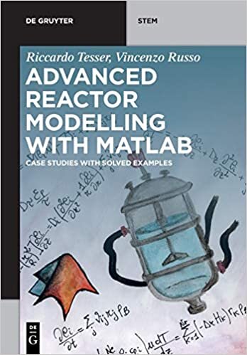 Advanced Reactor Modeling with MATLAB: Case Studies with Solved Examples (De Gruyter STEM)