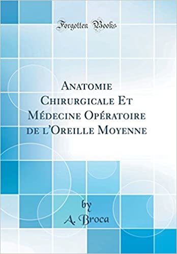 Anatomie Chirurgicale Et Médecine Opératoire de l'Oreille Moyenne (Classic Reprint) indir