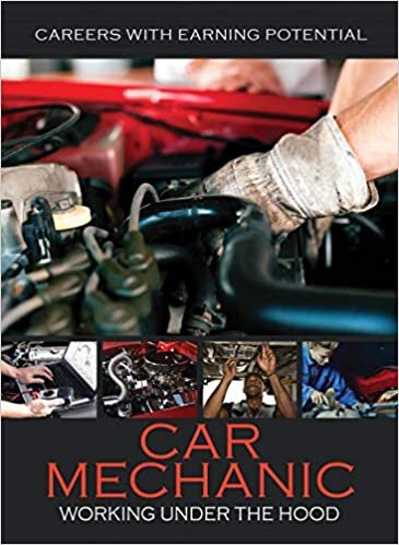 Car Mechanic: Working Under the Hood (Careers with Earning Potential)