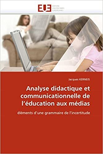 Analyse didactique et communicationnelle de l'éducation aux médias: éléments d'une grammaire de l'incertitude (Omn.Univ.Europ.)
