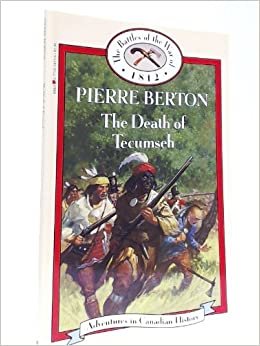 Death of Tecumseh (Book 20) (Adventures in Canadian History : The Battles of the War of 1812)