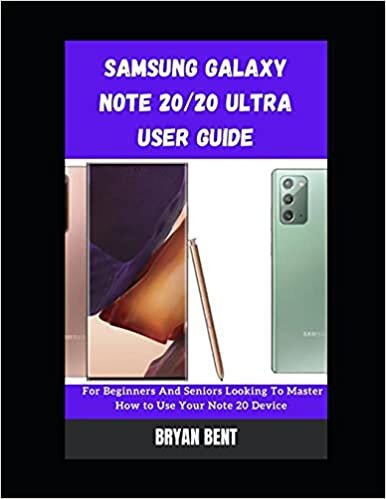 Samsung Galaxy Note 20 And Note 20 Ultra 5G Users Guide: A Comprehensive Manual For Beginners And Seniors To Master The Samsung Galaxy Note 20 And Note 20 Ultra 5G Hidden Features With T