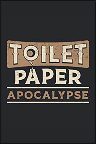 TOILET PAPER APOCALYPSE: Lined Notebook Journal Planner Diary ToDo Book (6x9 inches) with 120 pages as a Prepper Apocalypse Survival Toilet Paper Funny Perfect Gift