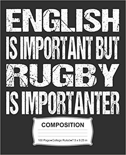 English Is Important But Rugby Is Importanter Composition: College Ruled Notebook