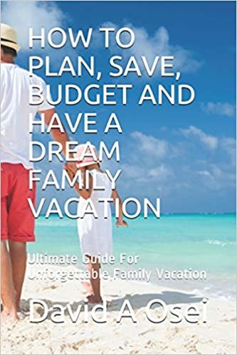 HOW TO PLAN, SAVE, BUDGET AND HAVE A DREAM FAMILY VACATION: Ultimate Guide For Unforgettable Family Vacation indir