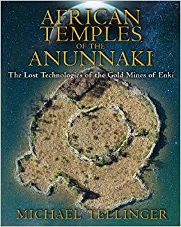 African Temples Of The Anunnaki: The Lost Technologies of the Gold Mines of Enki
