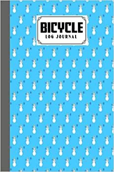 Bicycle Log Journal: Premium Snowman Cover Bicycle Log Journal, Training Notebook For Cyclists & Cycling Enthusiasts, 120 Pages, Size 6" x 9" | by Nancy Geiger