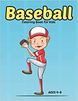 Baseball Coloring Book for Kids Ages 4-8: A fun Baseball Coloring Book for kids, Todddler and Presechool |Sports Coloring Pages for Boys.