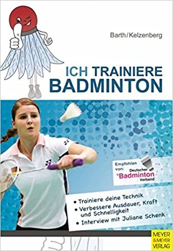 Ich trainiere Badminton: Trainiere deine Technik. Vebessere Ausdauer, Kraft und Schnelligkeit. Interview mit Juliane Schenk