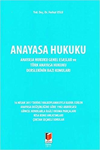 Anayasa Hukuku: Anayasa Hukuku Genel Esaslar ve Türk Anayasa Hukuku Derslerinin Bazı Konuları
