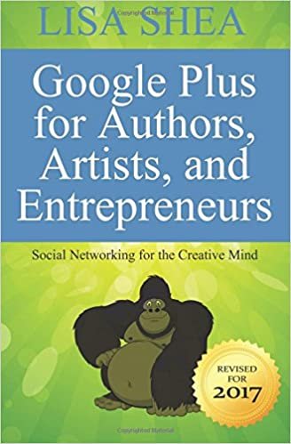 Google Plus for Authors Artists and Entrepreneurs: Social Networking for the Creative Mind (Author Essentials Series, Band 10): Volume 10
