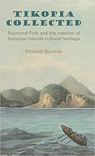 Tikopia Collected: Raymond Firth and the Creation of Solomon Islands Cultural Heritage