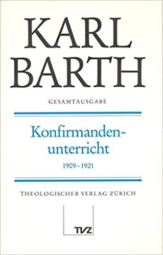 Karl Barth Gesamtausgabe: Gesamtausgabe, Bd.18, Konfirmandenunterricht 1909-1921