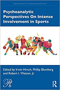 Psychoanalytic Perspectives On Intense Involvement in Sports (Psychoanalysis in a New Key Book)