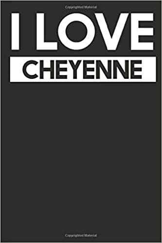 I Love Cheyenne: A Notebook