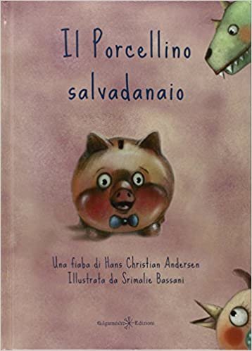 Il porcellino salvadanaio: Uno stupendo albo illustrato per bambini dai 6 ai 9 anni (AN - Libri per bambini e ragazzi)