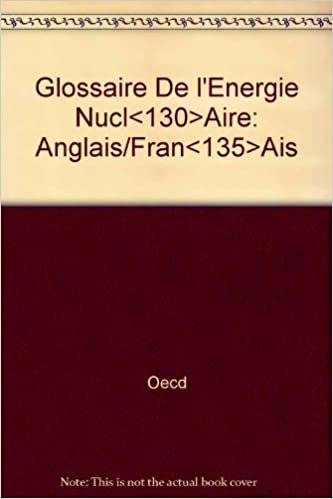 Glossaire De l'Energie Nucl<130>Aire: Anglais/Fran<135>Ais indir