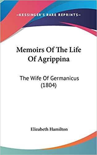 Memoirs of the Life of Agrippina: The Wife of Germanicus (1804)