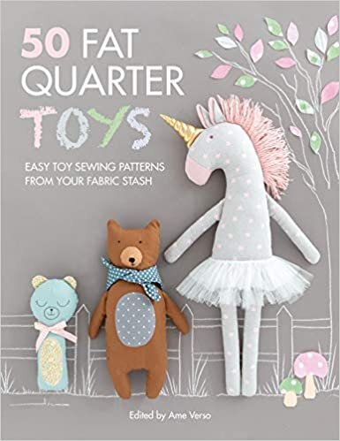 50 Fat Quarter Toys: Easy toy sewing patterns from your fabric stash