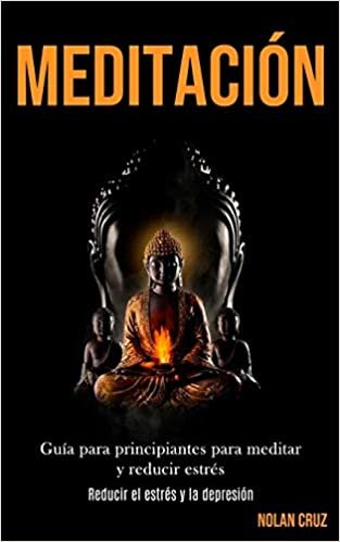 Meditación: Guía para principiantes para meditar y reducir estrés (Reducir el estrés y la depresión)