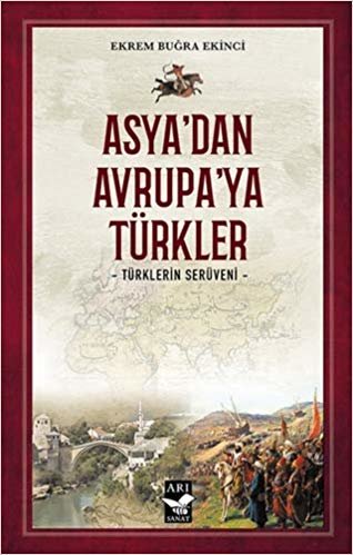 Asya’dan Avrupa’ya Türkler-Türklerin Serüveni