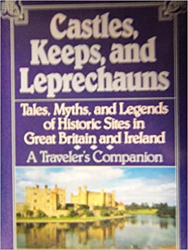 Castles, Keeps, and Leprechauns: A Collection of Tales, Myths, and Legends of Historical Sites in Great Britain and Ireland indir