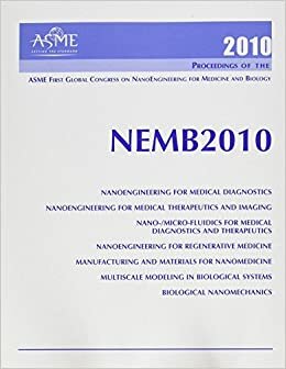 Proceedings of the Asme First Global Congress on Nanoengineering for Medicine and Biology: Presented at the Asme 2010 First Global Congress on ... February 7-10, 2010, Houston, Texas, USA