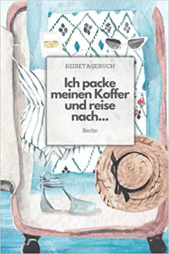 Ich packe meinen Koffer und reise nach Berlin: Liniertes Reisetagebuch auf 110 Seiten für Reisen Entdecken und Erleben | Geschenkidee für Reisende und Abenteurer