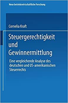 Steuergerechtigkeit und Gewinnermittlung: Eine Vergleichende Analyse Des Deutschen Und Us-Amerikanischen Steuerrechts (Neue Betriebswirtschaftliche ... betriebswirtschaftliche forschung (nbf))