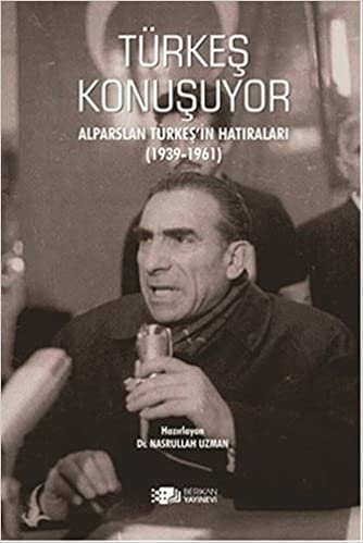 Türkeş Konuşuyor: Alparslan Türkeş'in Hatıraları (1930-1961)