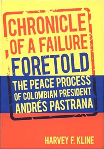 Chronicle of a Failure Foretold: The Peace Process of Columbian President Andres Pastrana: The Peace Process of Colombian President Andres Pastrana