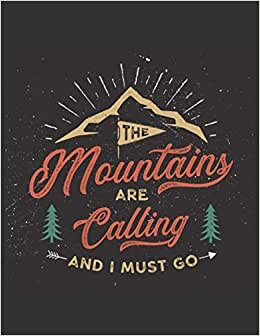 The Mountains Are Calling And I Must Go: Hiking Journal With Prompts To Write In, And Track All Your Travel Details And Informations