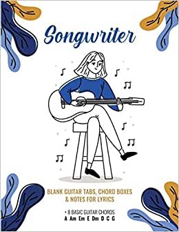 Songwriter Blank Guitar Tabs, Chord Boxes & Notes For Lyrics +8 Basic Guitar Chords A Am Em E Dm D C G: 55 Blank Spreads 7 Blank Tablature 6 Chords ... Journal for Guitarists and Songwriters