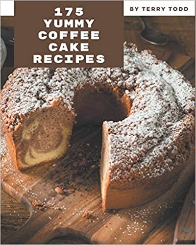 175 Yummy Coffee Cake Recipes: The Highest Rated Yummy Coffee Cake Cookbook You Should Read indir