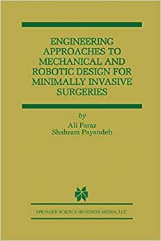 Engineering Approaches to Mechanical and Robotic Design for Minimally Invasive Surgery (M.I.S.) (The Springer International Series in Engineering and Computer Science)